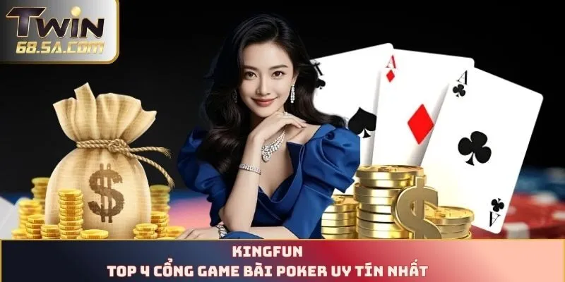 Đánh giá ưu điểm về cổng game poker Kingfun