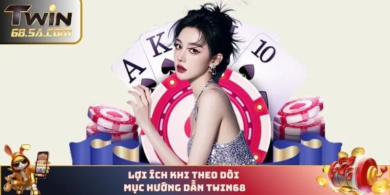 Lợi ích khi theo dõi mục hướng dẫn TWIN68