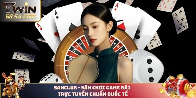 SANCLUB - Sân chơi game bài trực tuyến chuẩn quốc tế