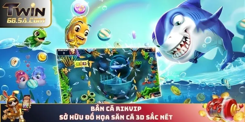 RIKVIP sở hữu đồ họa săn cá 3D sắc nét
