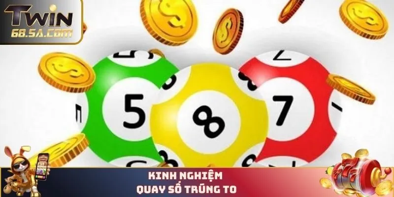 Kinh nghiệm quay số trúng to