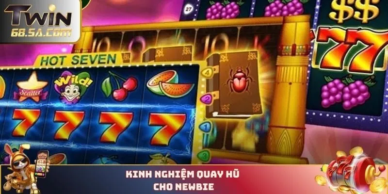 Kinh nghiệm quay hũ cho newbie