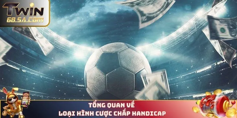 Tổng quan về loại hình cược chấp Handicap