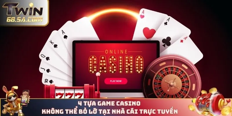 4 tựa game casino không thể bỏ lỡ tại nhà cái trực tuyến