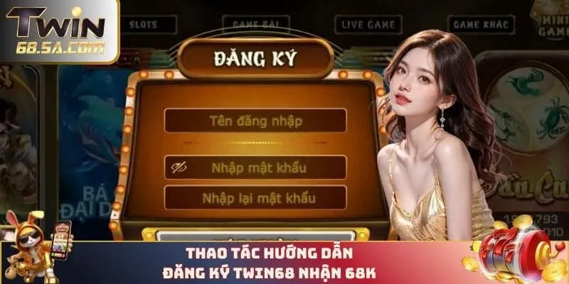 Chi tiết hướng dẫn đăng ký TWIN68 nhận 68k