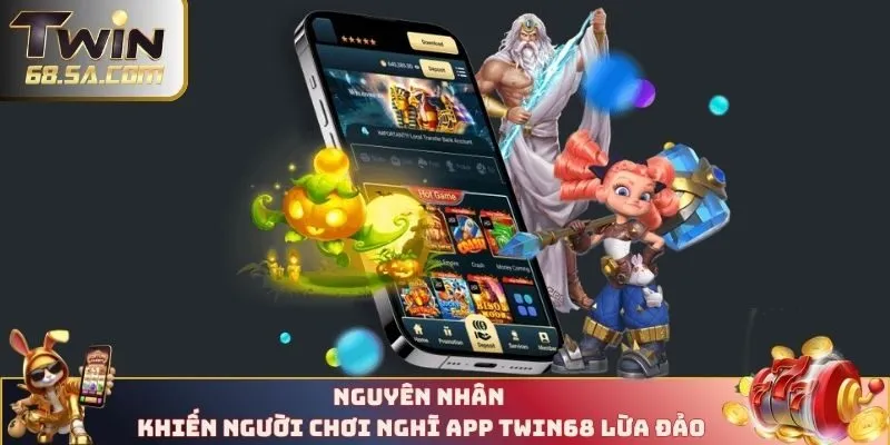 Nguyên nhân khiến người chơi nghĩ app TWIN68 lừa đảo